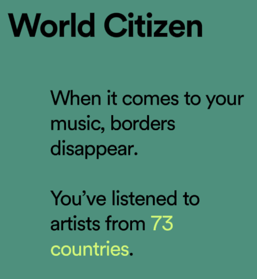 Screenshot of spotify’s wrapped site showing that I’ve listened to artists from 73 countries and “when it comes to your music, borders disappear”