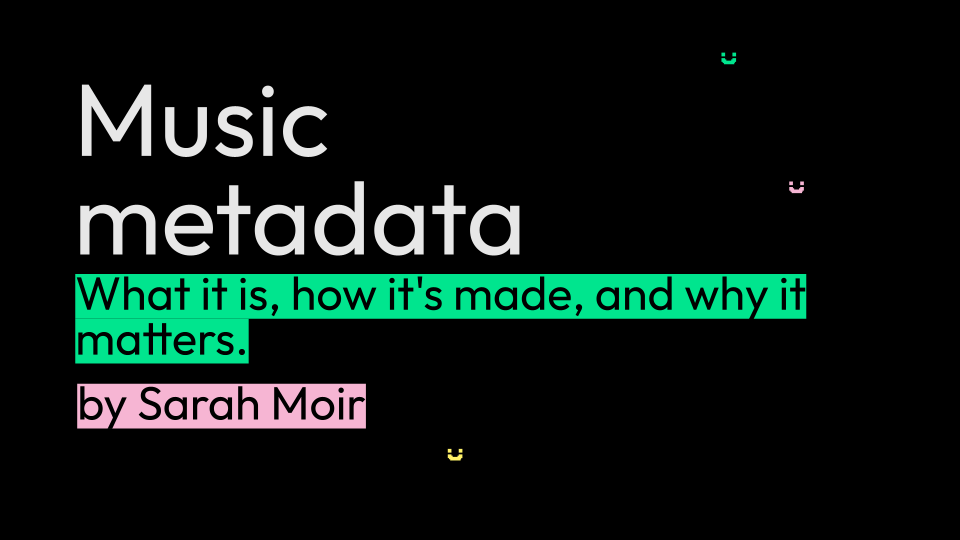 Music metadata: what it is, how it’s made, and why it matters.